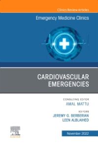 Cardiovascular Emergencies, An Issue of Emergency Medicine Clinics of North America