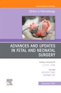 Advances and Updates in Fetal and Neonatal Surgery, An Issue of Clinics in Perinatology