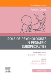 Role of Psychologists in Pediatric Subspecialties, An Issue of Pediatric Clinics of North America, E-Book