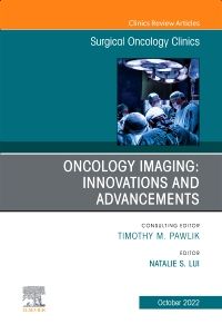 Oncology Imaging: Innovations and Advancements, An Issue of Surgical Oncology Clinics of North America