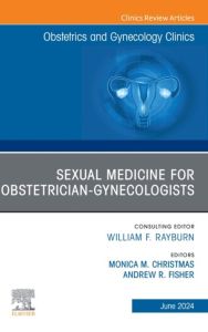 Sexual Medicine for Obstetrician-Gynecologists, An Issue of Obstetrics and Gynecology Clinics, E-Book