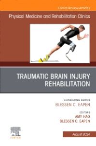 Traumatic Brain Injury Rehabilitation, An Issue of Physical Medicine and Rehabilitation Clinics of North America, E-Book