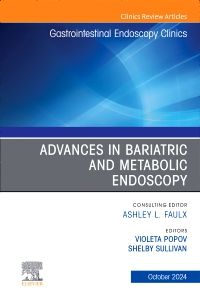 Advances in Bariatric and Metabolic Endoscopy, An Issue of Gastrointestinal Endoscopy Clinics, E-Book