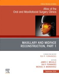 Maxillary and Midface Reconstruction, Part 1, An Issue of Atlas of the Oral & Maxillofacial Surgery Clinics, E-Book