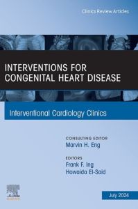 Interventions for congenital heart disease, An Issue of Interventional Cardiology Clinics, E-Book