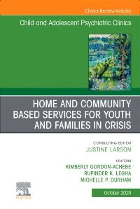 Home and Community Based Services for Youth and Families in Crisis, An Issue of ChildAnd Adolescent Psychiatric Clinics of North America