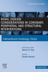 Renal Disease and coronary, peripheral and structural interventions, An Issue of Interventional Cardiology Clinics, E-Book