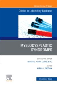 Myelodysplastic Syndromes, An Issue of the Clinics in Laboratory Medicine, E-Book