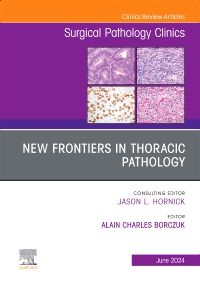 New Frontiers in Thoracic Pathology, An Issue of Surgical Pathology Clinics, E-Book