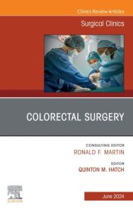 Colorectal Surgery, An Issue of Surgical Clinics, E-Book