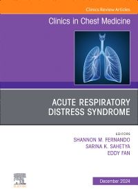 Acute Respiratory Distress Syndrome, An Issue of Clinics in Chest Medicine, E-Book