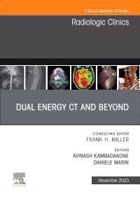 Dual Energy CT and Beyond, An Issue of Radiologic Clinics of North America, E-Book