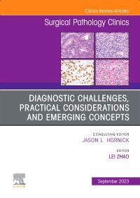 Diagnostic Challenges, Practical Considerations and Emerging Concepts, An Issue of Surgical Pathology Clinics