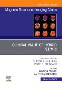 Clinical Value of Hybrid PET/MRI, An Issue of Magnetic Resonance Imaging Clinics of North America, E-Book