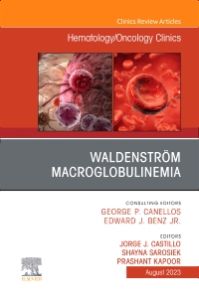 Waldenström Macroglobulinemia, An Issue of Hematology/Oncology Clinics of North America, E-Book