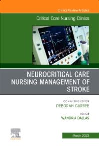 Neurocritical Care Nursing Management of Stroke, An Issue of Critical Care Nursing Clinics of North America, E-Book