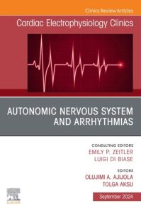 Autonomic Nervous System and Arrhythmias, An Issue of Cardiac Electrophysiology Clinics