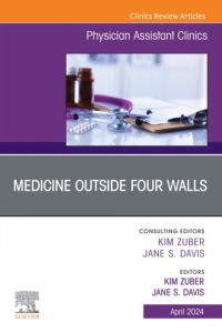 Medicine Outside Four Walls, An Issue of Physician Assistant Clinics, E-Book