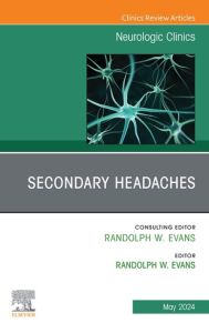 Secondary Headaches, An Issue of Neurologic Clinics, E-Book