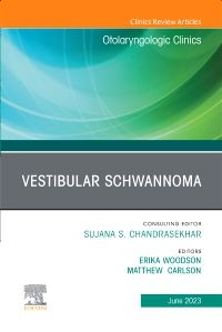 Vestibular Schwannoma, An Issue of Otolaryngologic Clinics of North America