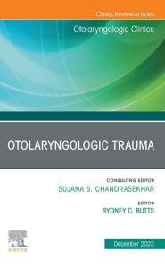 Otolaryngologic Trauma, An Issue of Otolaryngologic Clinics of North America, E-Book