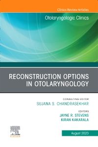 Reconstruction Options in Otolaryngology, An Issue of Otolaryngologic Clinics of North America, E-Book