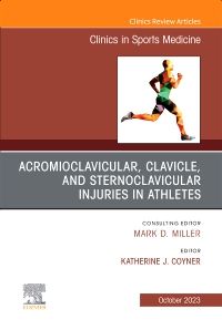 Acromioclavicular, Clavicle, and Sternoclavicular Injuries in Athletes, An Issue of Clinics in Sports Medicine