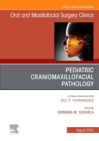 Pediatric Craniomaxillofacial Pathology, An Issue of Oral and Maxillofacial Surgery Clinics of North America