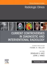 Current Controversies in Diagnostic and Interventional Radiology , An Issue of Radiologic Clinics of North America