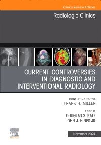 Current Controversies in Diagnostic and Interventional Radiology , An Issue of Radiologic Clinics of North America