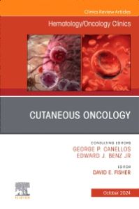 Cutaneous Oncology, An Issue of Hematology/Oncology Clinics of North America