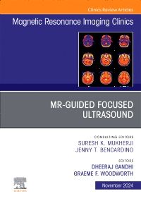 MR-Guided Focused Ultrasound, An Issue of Magnetic Resonance Imaging Clinics of North America, E-Book