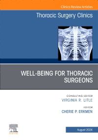 Wellbeing for Thoracic Surgeons, An Issue of Thoracic Surgery Clinics, E-Book