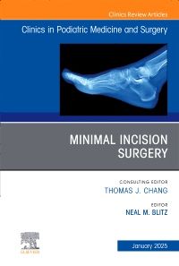 Minimal Incision Surgery, An issue of Clinics in Podiatric Medicine and Surgery