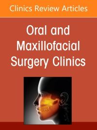 Treatment of Complex Implant Cases: Digital Solutions for Predictable Outcomes, An Issue of Oral and Maxillofacial Surgery Clinics of North America