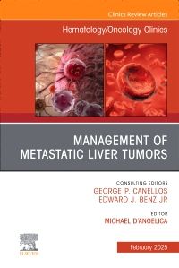 Management of Metastatic Liver Tumors, An Issue of Hematology/Oncology Clinics of North America