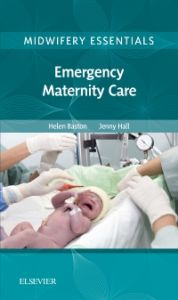 Midwifery Essentials: Emergency Maternity Care