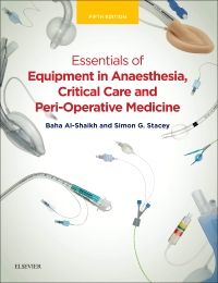 Essentials of Equipment in Anaesthesia, Critical Care, and Peri-Operative Medicine E-Book