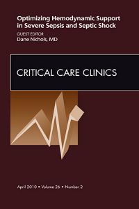 Optimizing Hemodynamic Support in Severe Sepsis and Septic Shock, An Issue of Critical Care Clinics