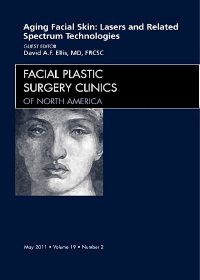 Aging Facial Skin: Use of Lasers and Related Technologies, An Issue of Facial Plastic Surgery Clinics