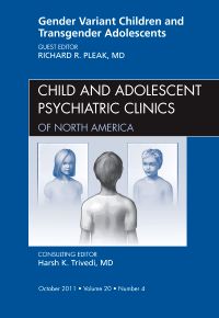 Gender Variant Children and Transgender Adolescents, An Issue of Child and Adolescent Psychiatric Clinics of North America