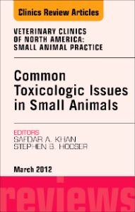 Common Toxicologic Issues in Small Animals, An Issue of Veterinary Clinics: Small Animal Practice