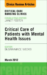 Critical Care of Patients with Mental Health Issues, An Issue of Critical Care Nursing Clinics