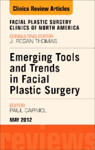 Emerging Tools and Trends in Facial Plastic Surgery, An Issue of Facial Plastic Surgery Clinics