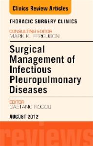 Surgical Management of Infectious Pleuropulmonary Diseases, An Issue of Thoracic Surgery Clinics