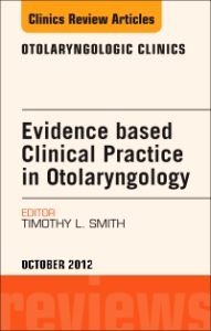 Evidence-Based Clinical Practice in Otolaryngology, An Issue of Otolaryngologic Clinics