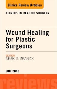 Wound Healing for Plastic Surgeons, An Issue of Clinics in Plastic Surgery