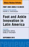 Foot and Ankle Innovations in Latin America, An Issue of Foot and Ankle Clinics