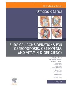 Surgical Considerations for Osteoporosis, Osteopenia, and Vitamin D Deficiency, An Issue of Orthopedic Clinics