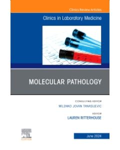 Molecular Pathology, An Issue of the Clinics in Laboratory Medicine